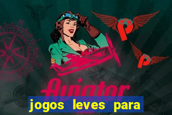 jogos leves para pc fraco blog